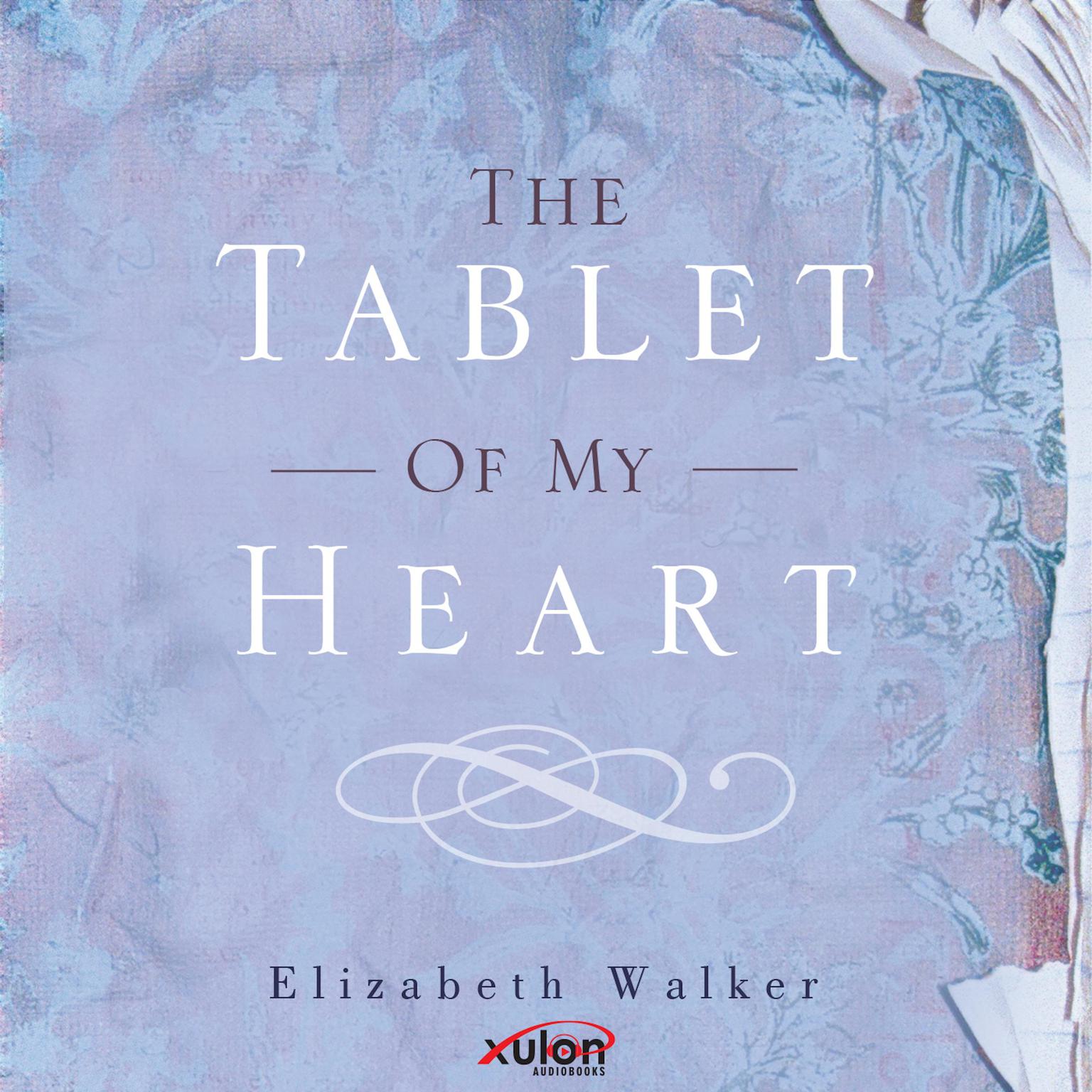 The Tablet of My Heart Audiobook, by Elizabeth Walker