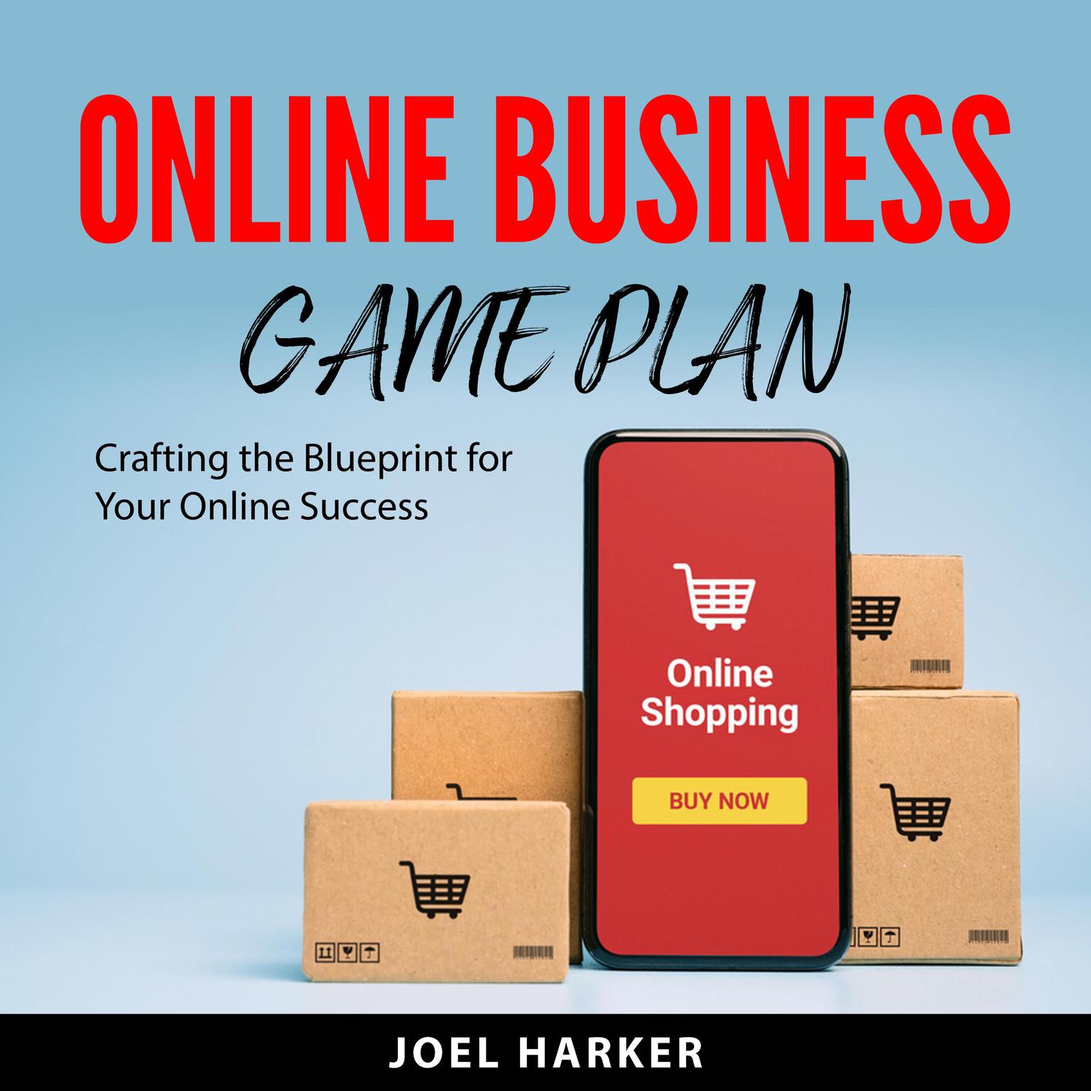 Online Business Game Plan: Crafting the Blueprint for Your Online Success Audiobook, by Joel Harker