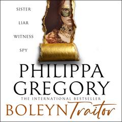 Boleyn Traitor: The new thrilling historical Sunday Times bestseller, from the internationally acclaimed author of THE OTHER BOLEYN GIRL Audibook, by Philippa Gregory