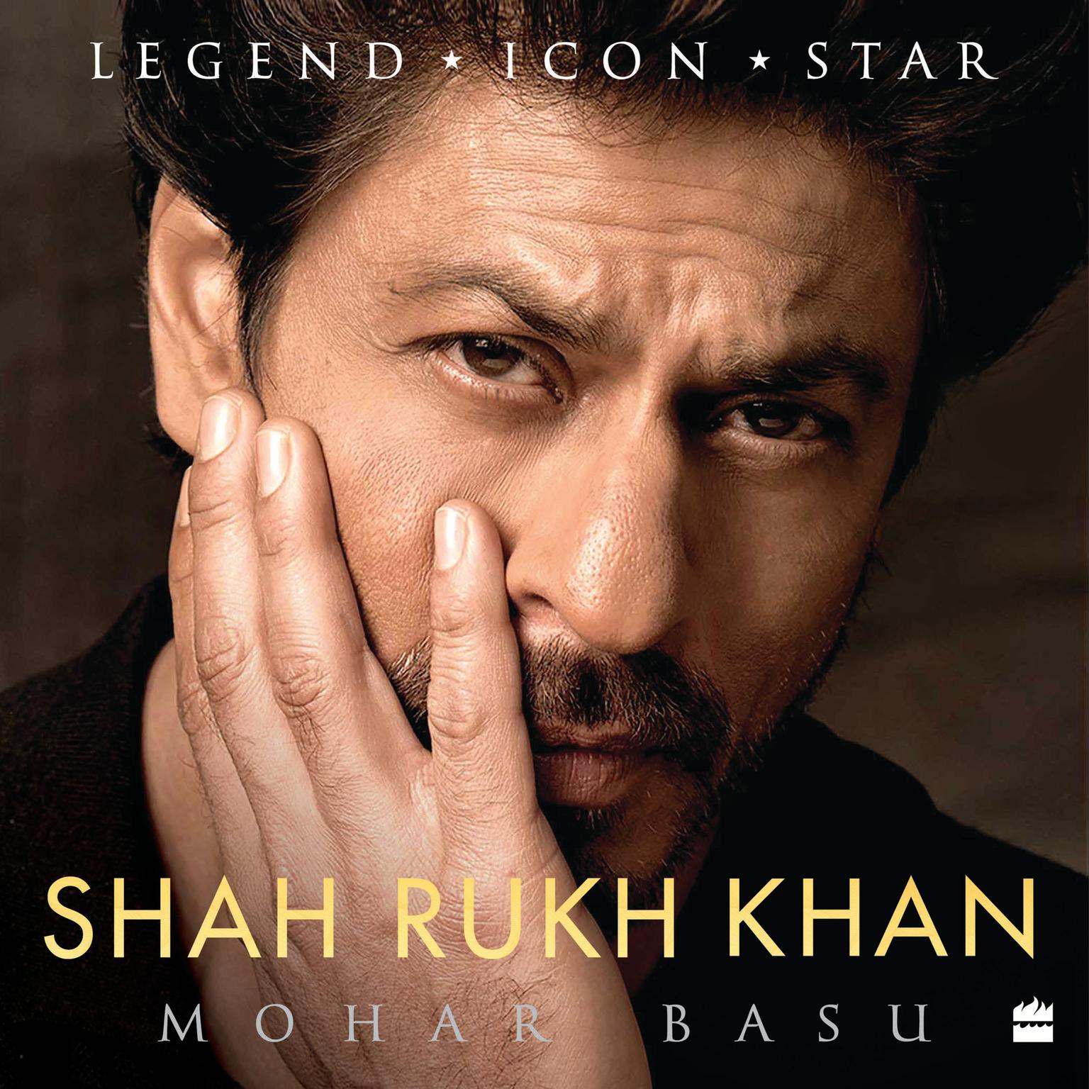 SHAH RUKH KHAN: Legend, Icon, Star Audiobook, by Mohar Basu