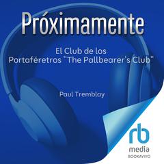 El Club de los Portaféretros 'The Pallbearer's Club' Audibook, by Paul Tremblay