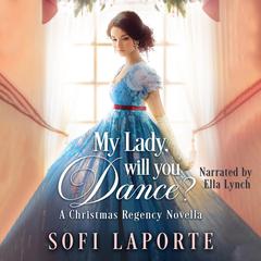 My Lady, Will You Dance?: A Christmas Regency Novella Audibook, by Sofi Laporte