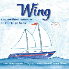 Wing: The Swiftest Sailboat on the High Seas Audibook, by Sandra J Payne