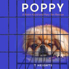 Poppy: A Robin Kould and Mary Yen Rescue Audibook, by T Heights