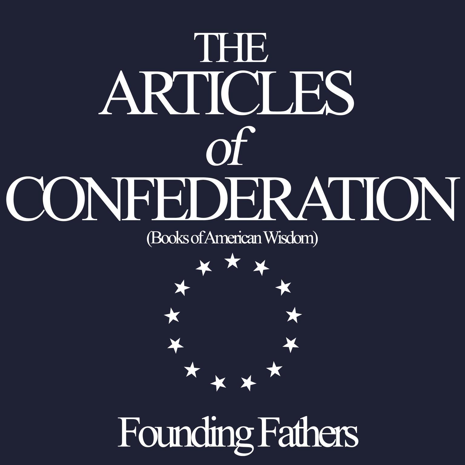 Articles of Confederation (Books of American Wisdom) Audiobook, by Founding Fathers