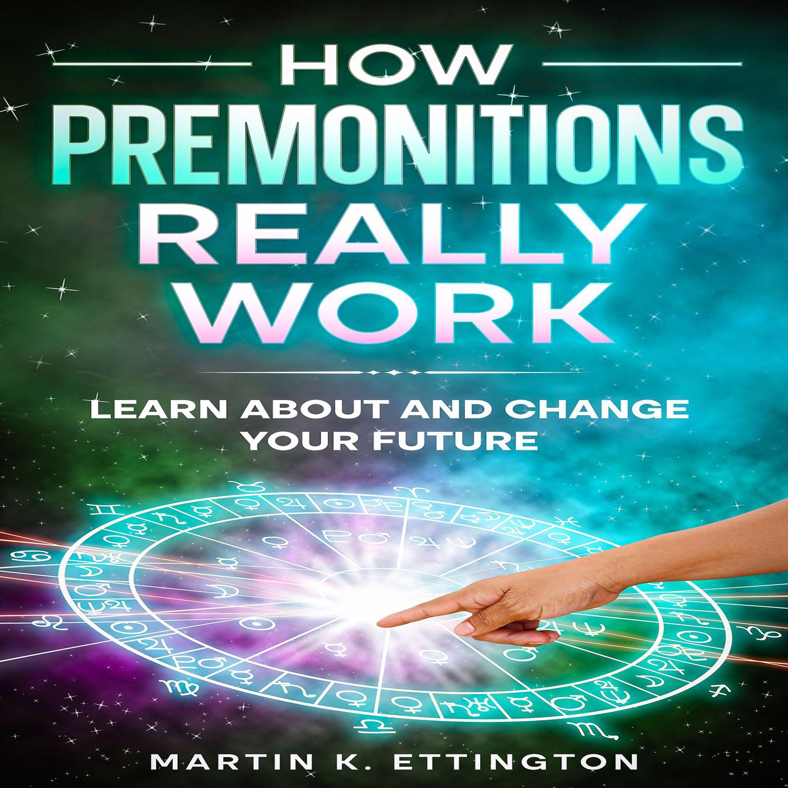 How Premonitions Really Work: Learn About and Change Your Future Audiobook, by Martin K. Ettington