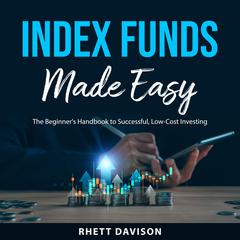 Index Funds Made Easy: The Beginner's Handbook to Successful, Low-Cost Investing Audibook, by Rhett Davison