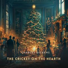 The Cricket on the Hearth: A Fairy Tale of Home Audibook, by Charles Dickens