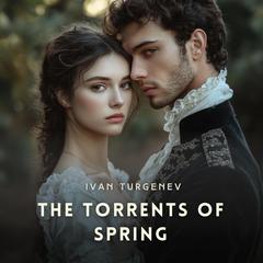 The Torrents of Spring Audibook, by Ivan Turgenev