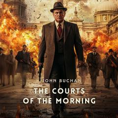 The Courts of the Morning Audibook, by John Buchan