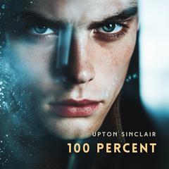 100 Percent: The Story of a Patriot Audibook, by Upton Sinclair