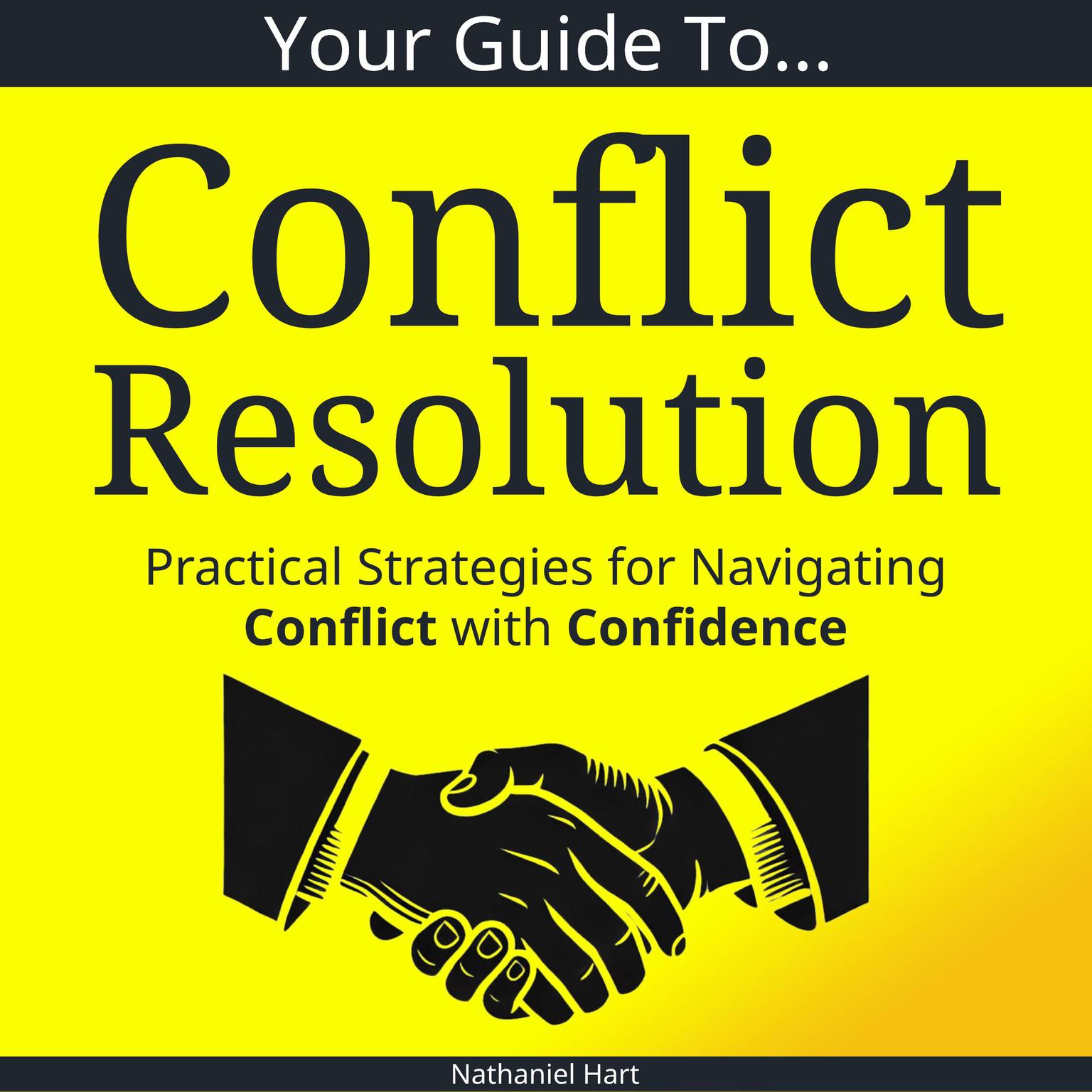 Your Guide To Conflict Resolution: Practical Strategies for Navigating Conflict with Confidence Audiobook, by Nathaniel Hart