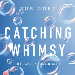 Catching Whimsy: 365 Days of Possibility Audibook, by Bob Goff