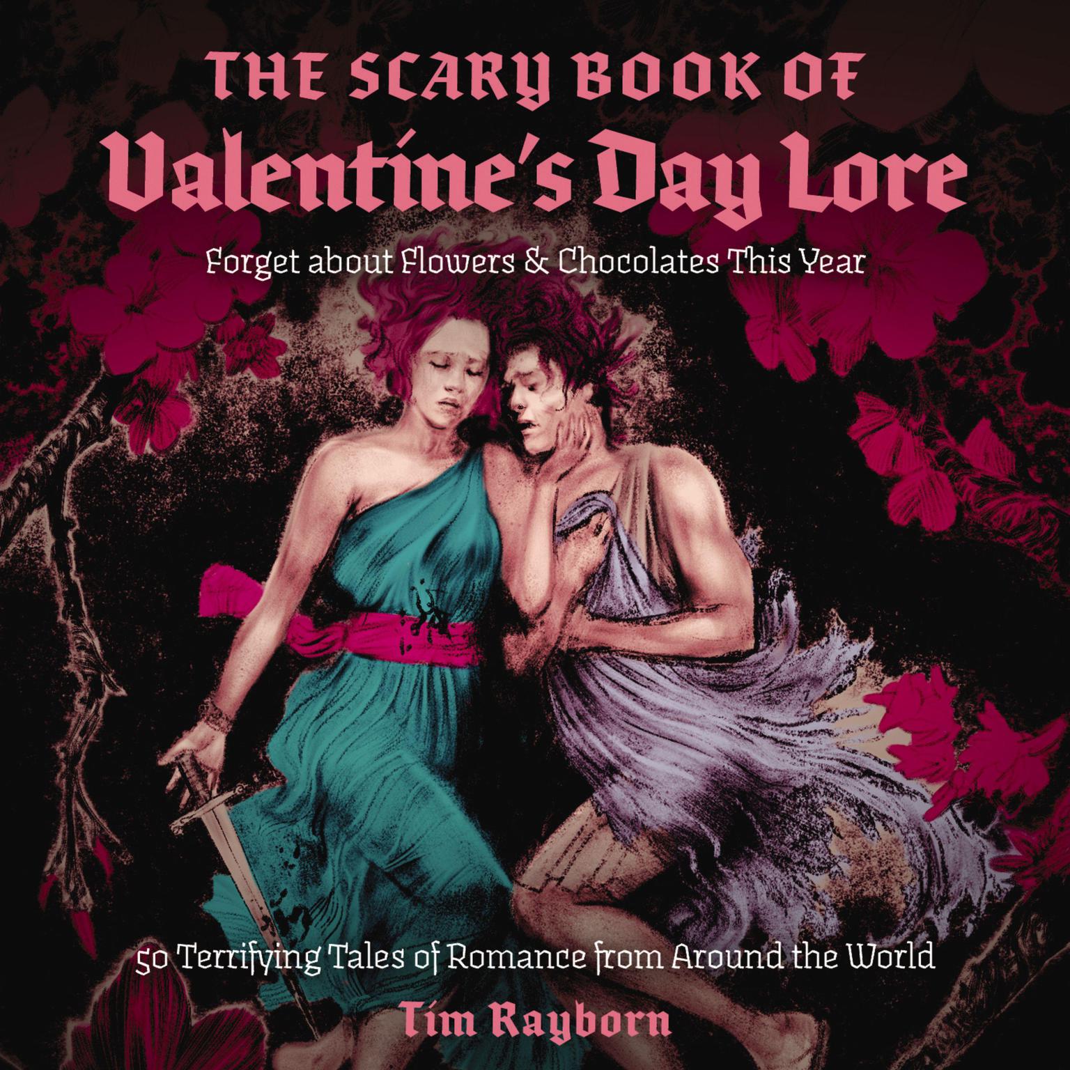 The Scary Book of Valentines Day Lore: 50 Terrifying Tales of Romance from Around the World Audiobook, by Tim Rayborn