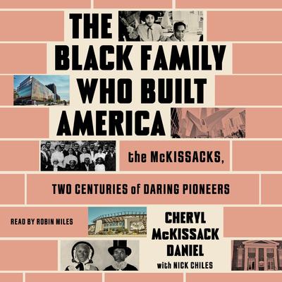 The Black Family Who Built America: The McKissacks, Two Centuries of Daring Pioneers Audibook, by Cheryl McKissack Daniel