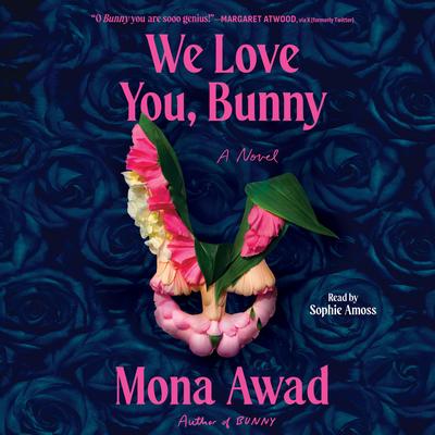 We Love You, Bunny: A Novel Audibook, by Mona  Awad