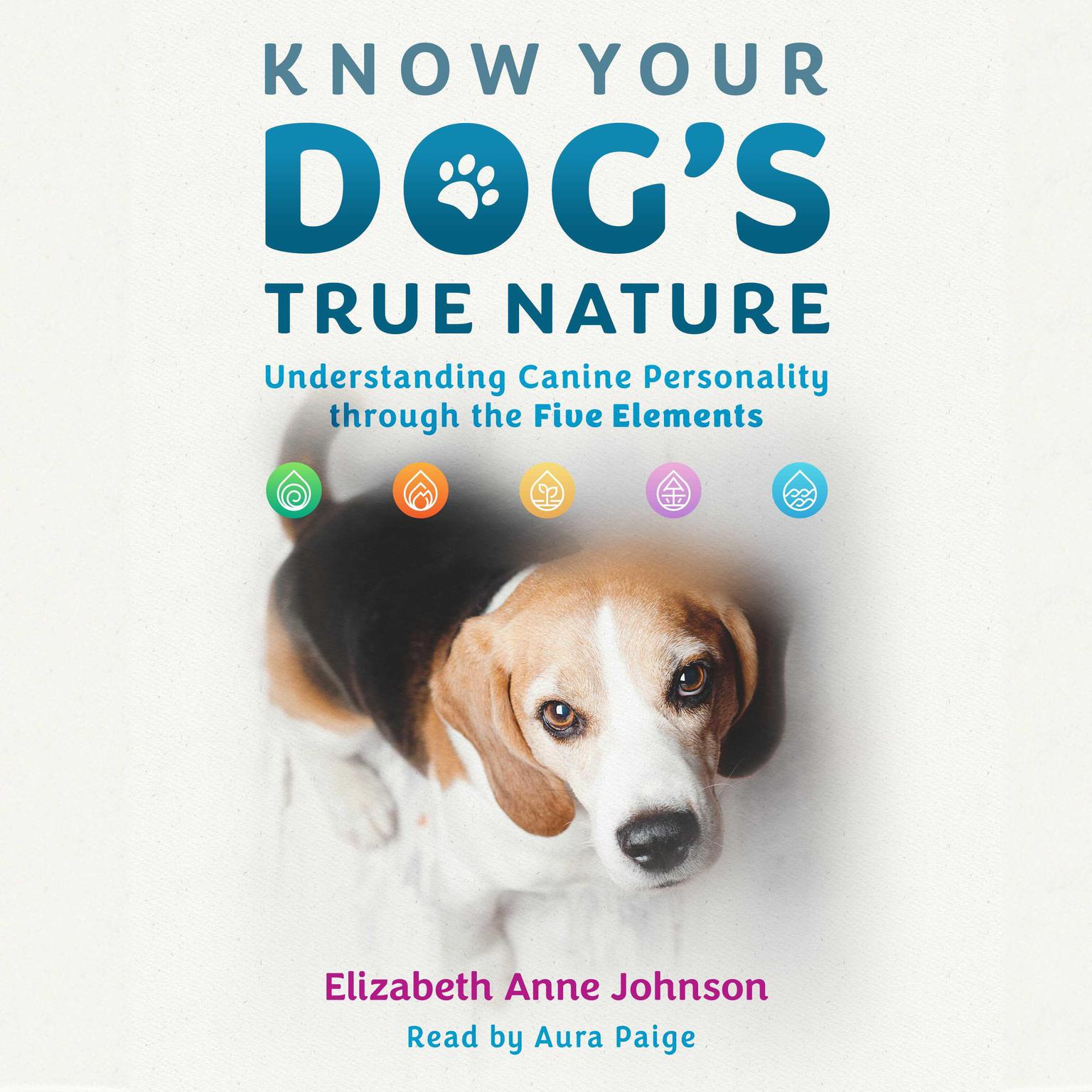 Know Your Dogs True Nature: Understanding Canine Personality through the Five Elements Audiobook, by Elizabeth Anne Johnson