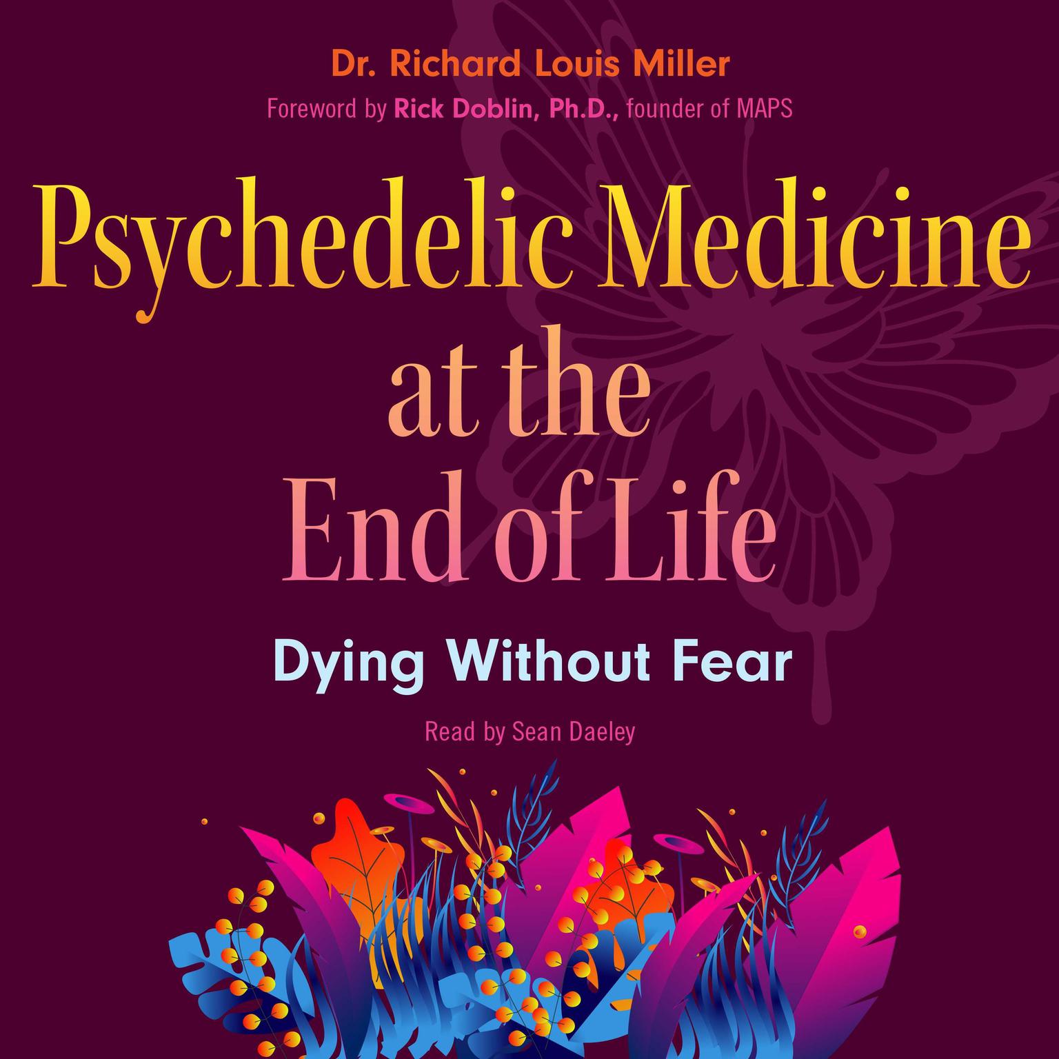 Psychedelic Medicine at the End of Life: Dying without Fear Audiobook, by Richard Louis Miller