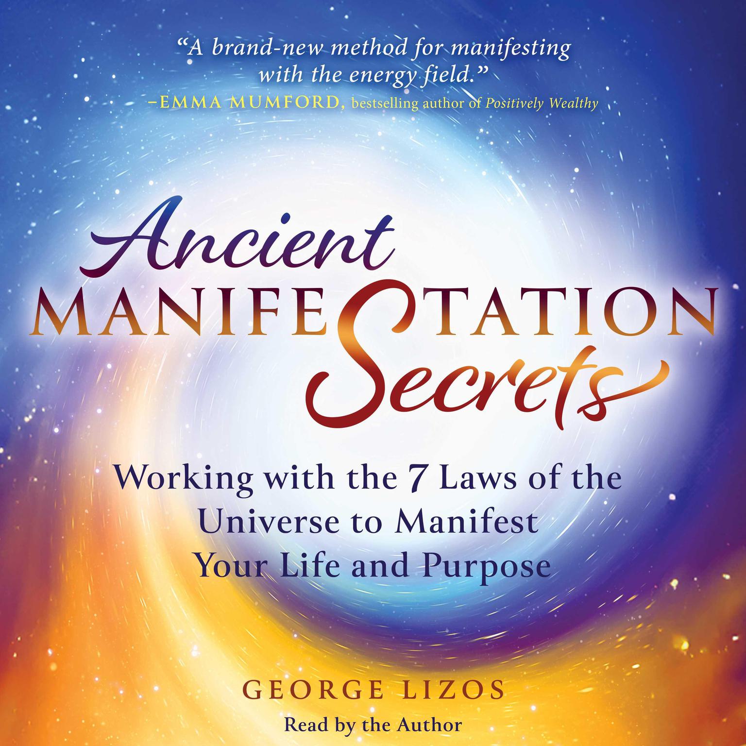 Ancient Manifestation Secrets: Working with the 7 Laws of the Universe to Manifest Your Life and Purpose Audiobook, by George Lizos