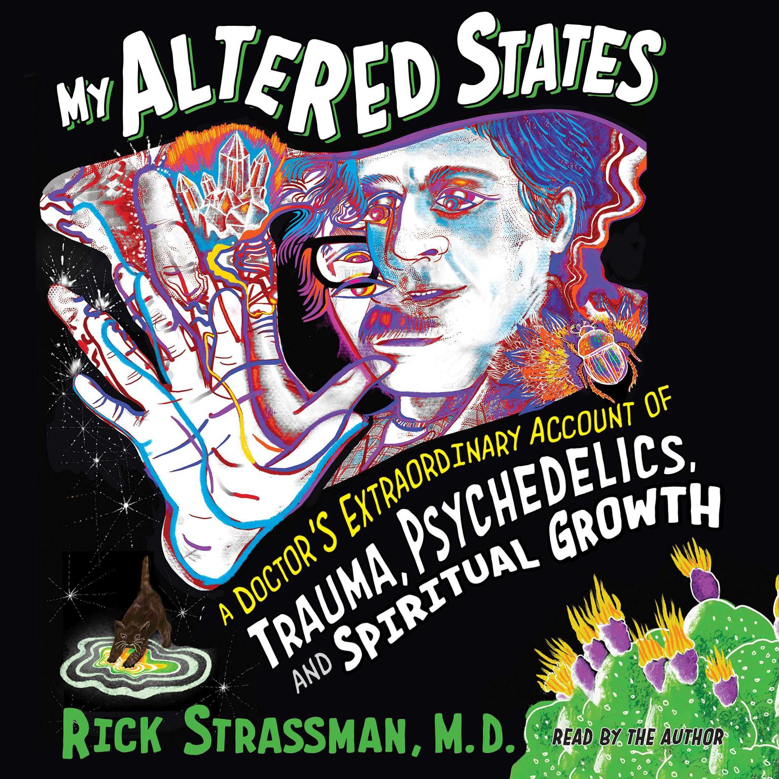 My Altered States: A Doctors Extraordinary Account of Trauma, Psychedelics, and Spiritual Growth Audiobook, by Rick Strassman