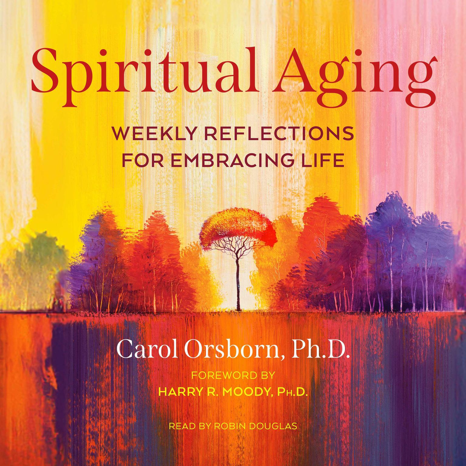 Spiritual Aging: Weekly Reflections for Embracing Life Audiobook, by Carol Orsborn