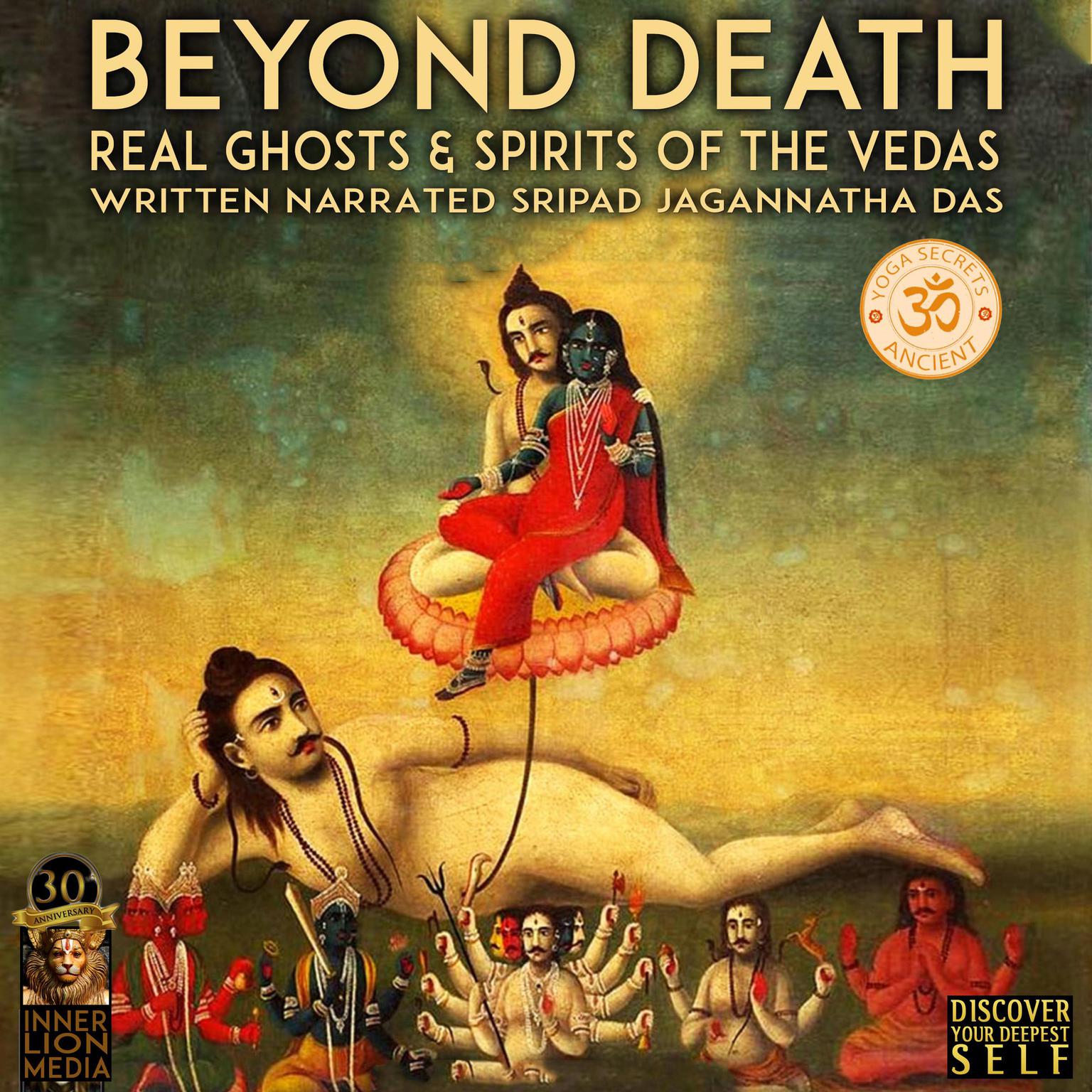 Beyond Death; Real Ghosts & Spirits Of The Vedas Audiobook, by Jagannatha Dasa