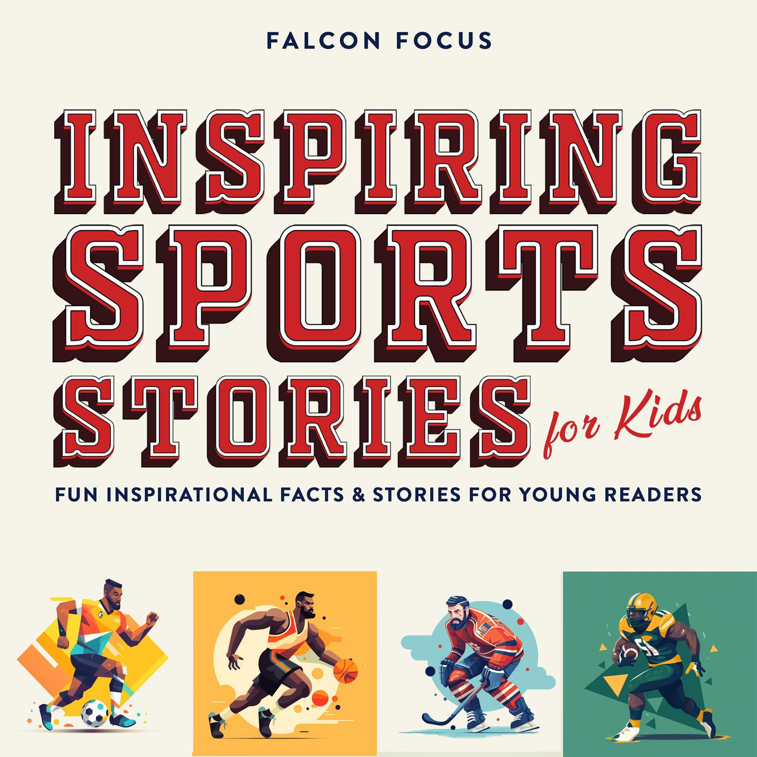 Inspiring Sports Stories For Kids - Fun Inspirational Facts & Stories For Young Readers Audiobook, by Falcon Focus