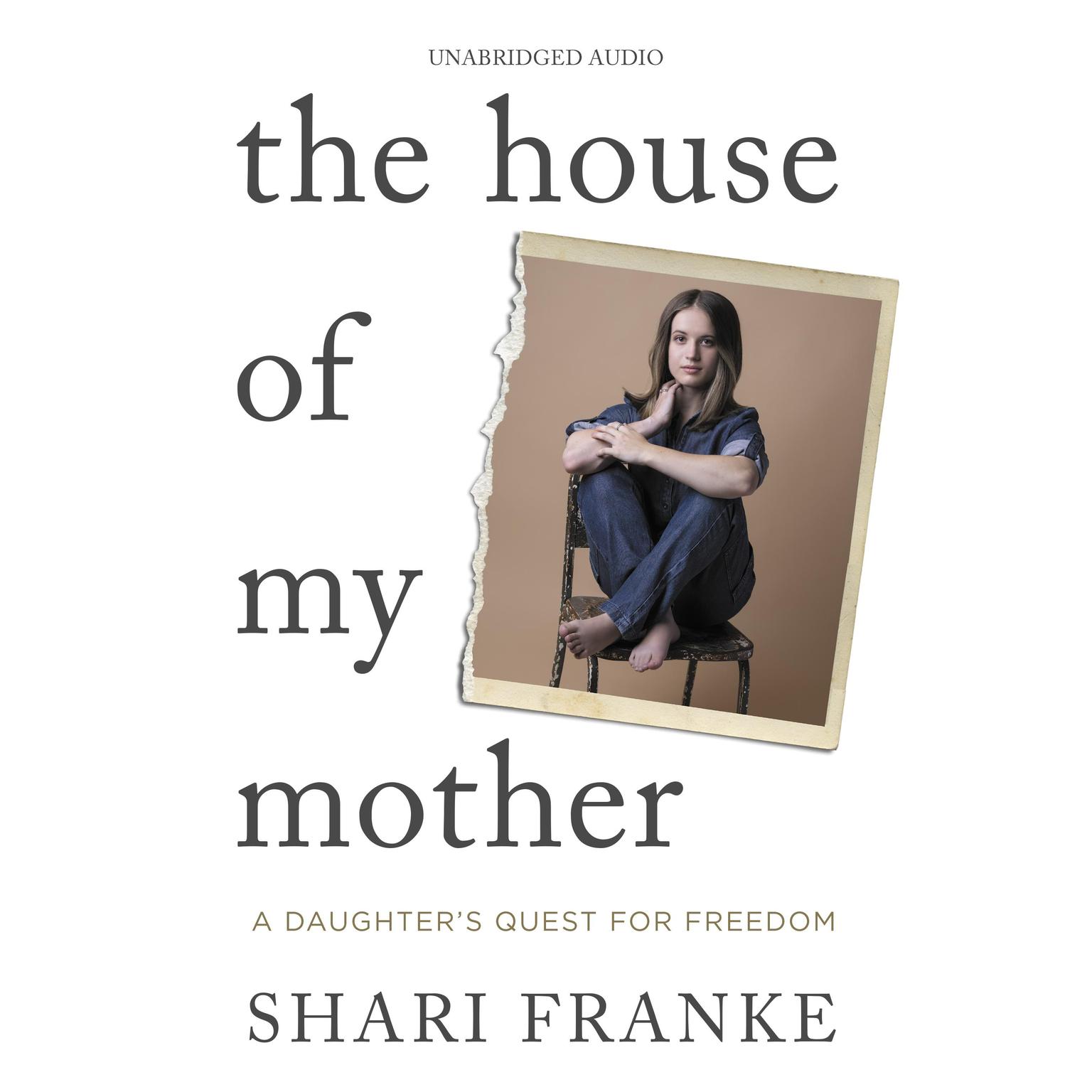 The House of My Mother: A Daughters Quest for Freedom Audiobook, by Shari Franke