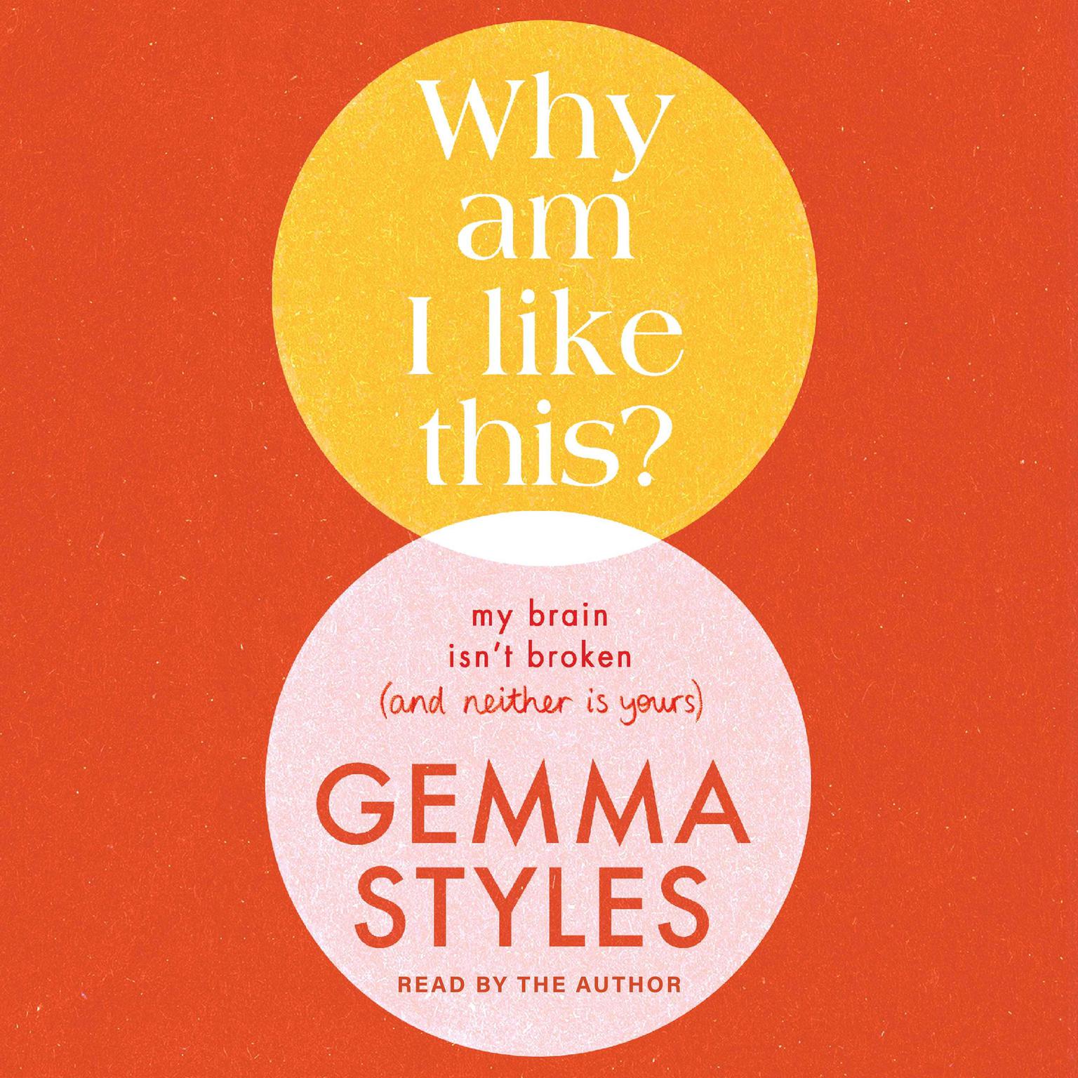 Why Am I Like This?: My Brain Isnt Broken (and Neither Is Yours) Audiobook, by Gemma Styles