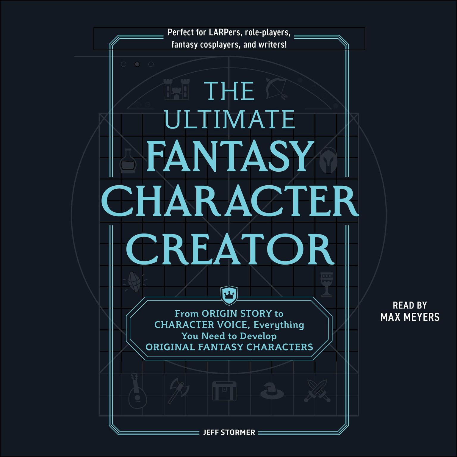 The Ultimate Fantasy Character Creator: From Origin Story to Character Voice, Everything You Need to Develop Original Fantasy Characters Audiobook, by Jeff Stormer