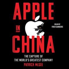 Apple in China: The Capture of the World's Greatest Company Audibook, by 