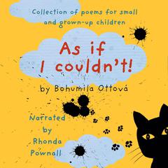 As if I couldn't!: A Collection of poems for small and grown-up children Audibook, by Bohumila Ottová