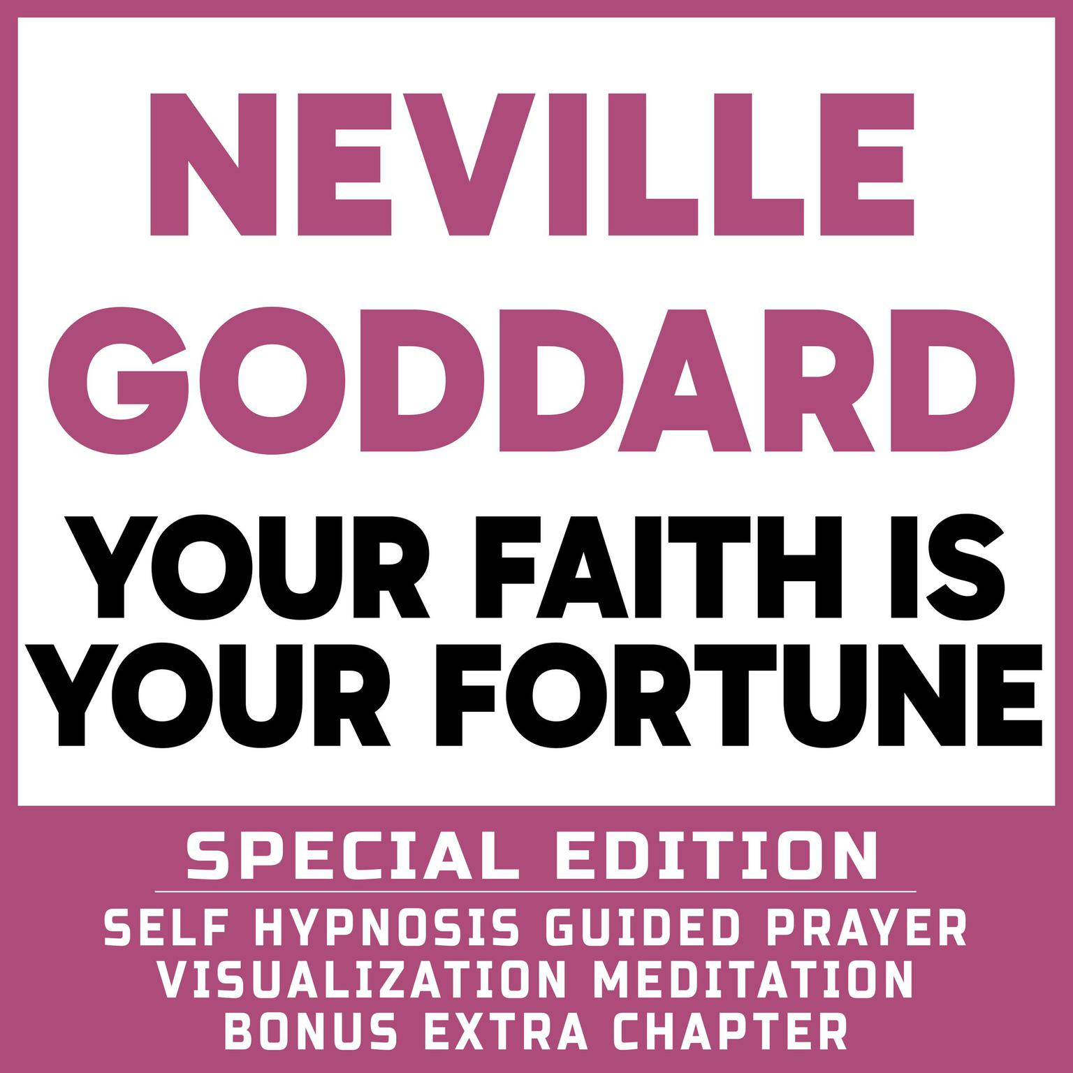 Your Faith is Your Fortune - SPECIAL EDITION - Self Hypnosis Guided Prayer Meditation Visualization: Neville Goddard Book and Bonus Extra Chapter with Guided Prayer Visualization Meditation by Richard Hargreaves Audiobook, by Neville Goddard