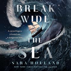 Break Wide the Sea Audibook, by Sara Holland