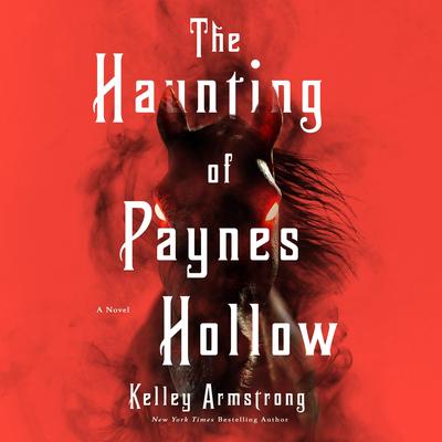 The Haunting of Paynes Hollow: A Novel Audibook, by Kelley Armstrong