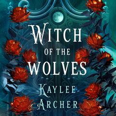 Witch of the Wolves Audibook, by Kaylee Archer