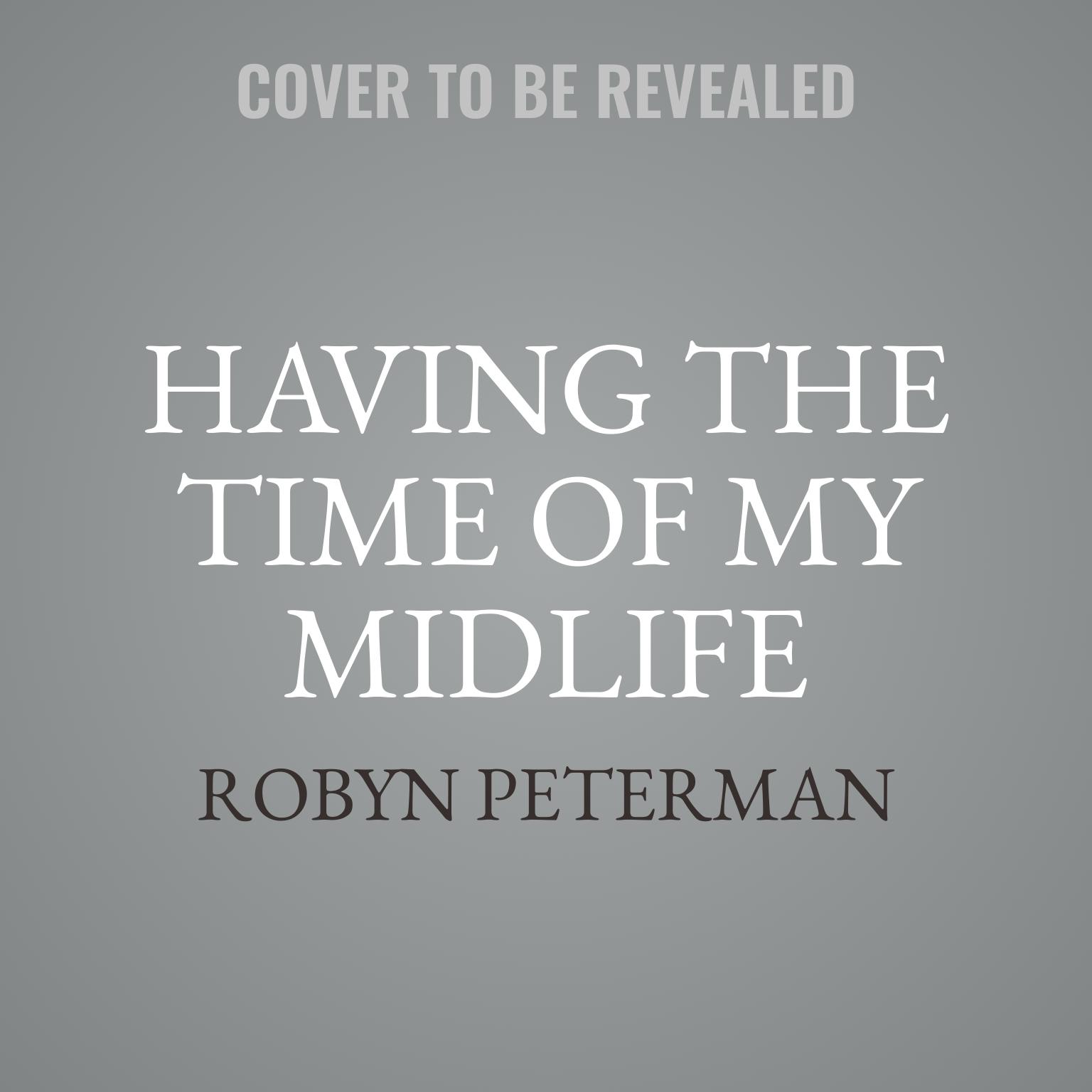 Having The Time of My Midlife Audiobook, by Robyn Peterman