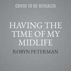 Having The Time of My Midlife Audibook, by Robyn Peterman