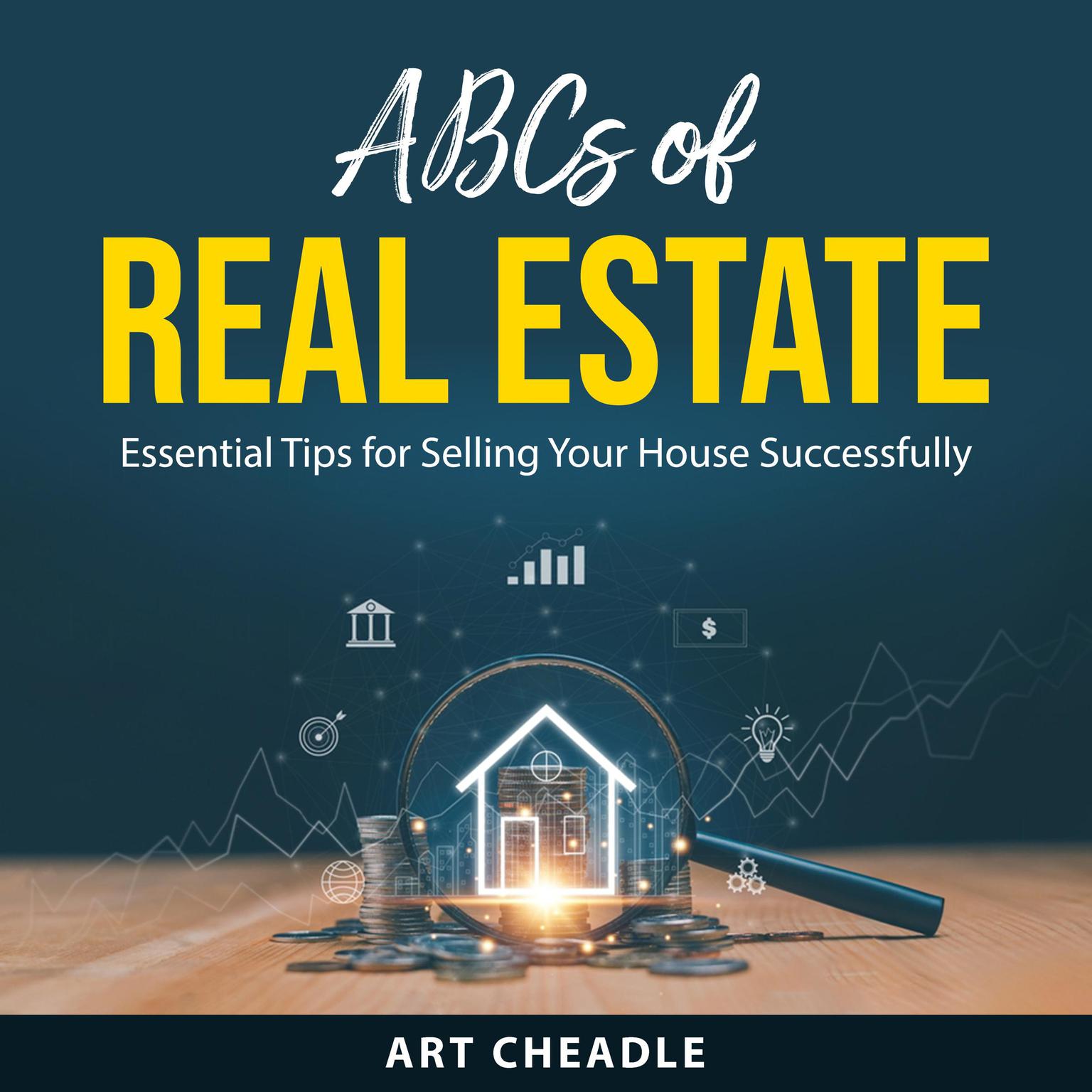 ABCs of Real Estate: Essential Tips for Selling Your House Successfully Audiobook, by Art Cheadle