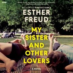 My Sister and Other Lovers: A Novel Audibook, by Esther Freud