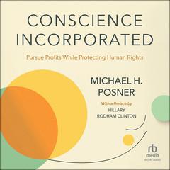 Conscience Incorporated: Pursue Profits While Protecting Human Rights Audibook, by Michael Posner