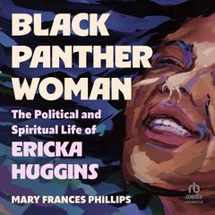 Black Panther Woman: The Political and Spiritual Life of Ericka Huggins Audibook, by Mary Frances Phillips