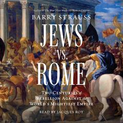 Jews vs. Rome: Two Centuries of Rebellion Against the World's Mightiest Empire Audibook, by Barry Strauss