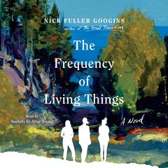 Frequency of Living Things: A Novel Audibook, by Nick Fuller Googins