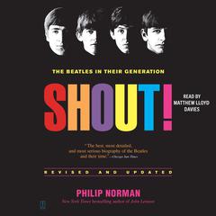 Shout!: The Beatles in Their Generation Audibook, by Philip Norman