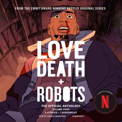 Love, Death + Robots: The Official Anthology: Volume 4 Audibook, by Stant Litore