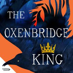 The Oxenbridge King: The remarkable new novel from an award-winning author, for readers of Hilary Mantel and Sarah Winman Audibook, by Christine Paice