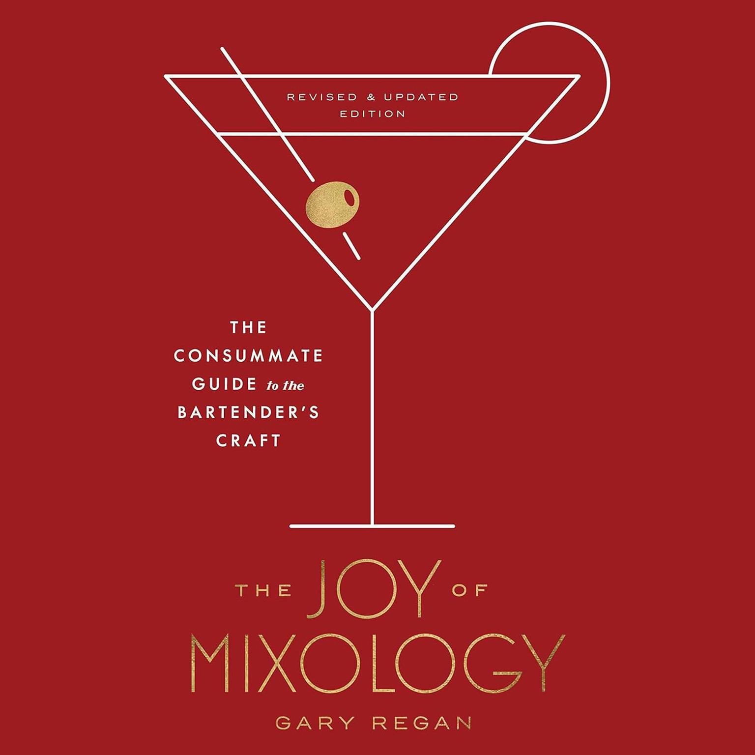 The Joy of Mixology: The Consummate Guide to the Bartenders Craft, Revised and Update Edition Audiobook, by Gary Regan