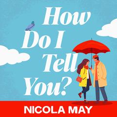 How Do I Tell You?: An uplifting, heartwarming story from the number one bestselling author Audibook, by Nicola May