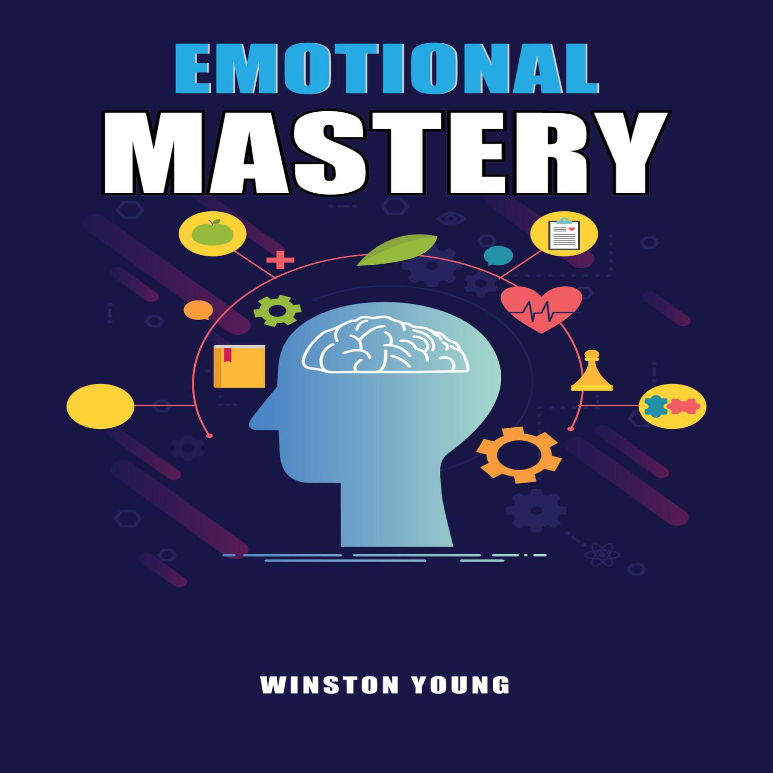 Emotional Mastery: Unlock Your Emotional Intelligence for Personal Growth, Relationship Success, and Professional Achievement (2025 Guide for Beginners) Audiobook, by Winston Young